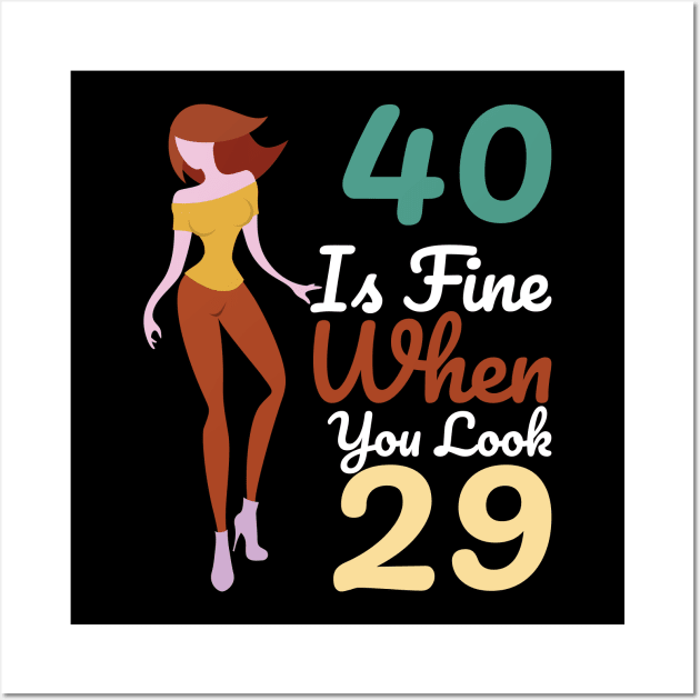 40 Is Fine When You Look 29 Wall Art by OffTheDome